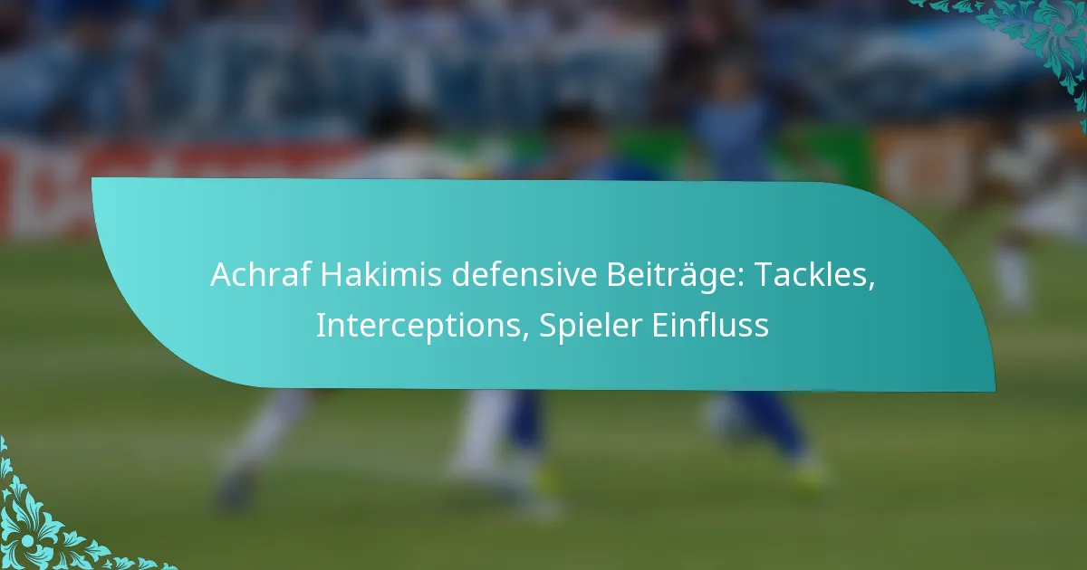 featured-image-achraf-hakimis-defensive-beitrage-tackles-interceptions-spieler-einfluss