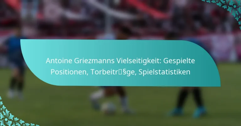 featured-image-antoine-griezmanns-vielseitigkeit-gespielte-positionen-torbeitrssge-spielstatistiken