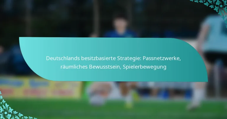 featured-image-deutschlands-besitzbasierte-strategie-passnetzwerke-raumliches-bewusstsein-spielerbewegung