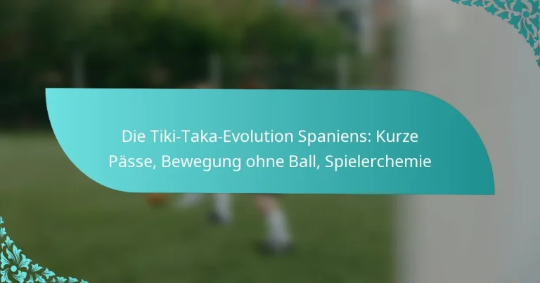 featured-image-die-tiki-taka-evolution-spaniens-kurze-passe-bewegung-ohne-ball-spielerchemie