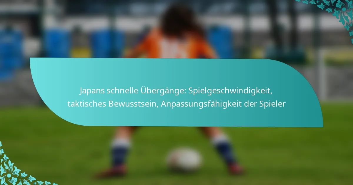 featured-image-japans-schnelle-ubergange-spielgeschwindigkeit-taktisches-bewusstsein-anpassungsfahigkeit-der-spieler