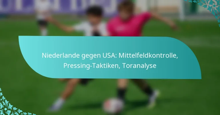 featured-image-niederlande-gegen-usa-mittelfeldkontrolle-pressing-taktiken-toranalyse