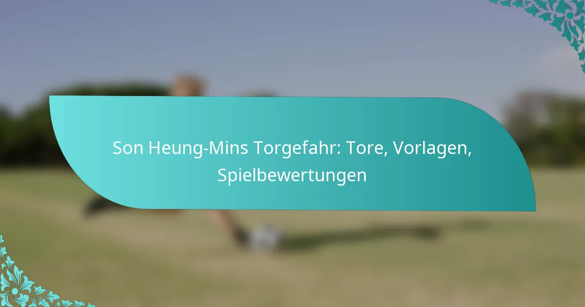 featured-image-son-heung-mins-torgefahr-tore-vorlagen-spielbewertungen