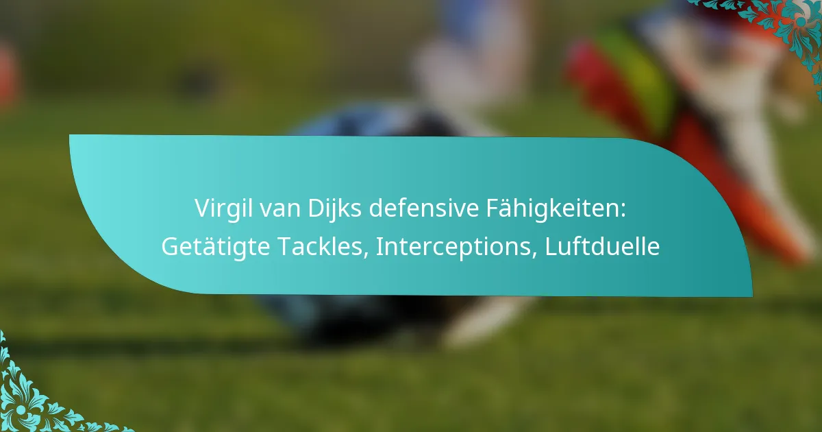 featured-image-virgil-van-dijks-defensive-fahigkeiten-getatigte-tackles-interceptions-luftduelle
