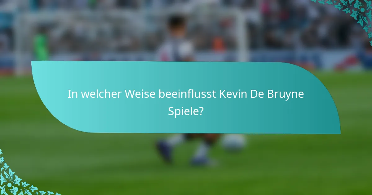 In welcher Weise beeinflusst Kevin De Bruyne Spiele?