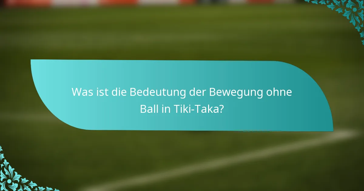 Was ist die Bedeutung der Bewegung ohne Ball in Tiki-Taka?