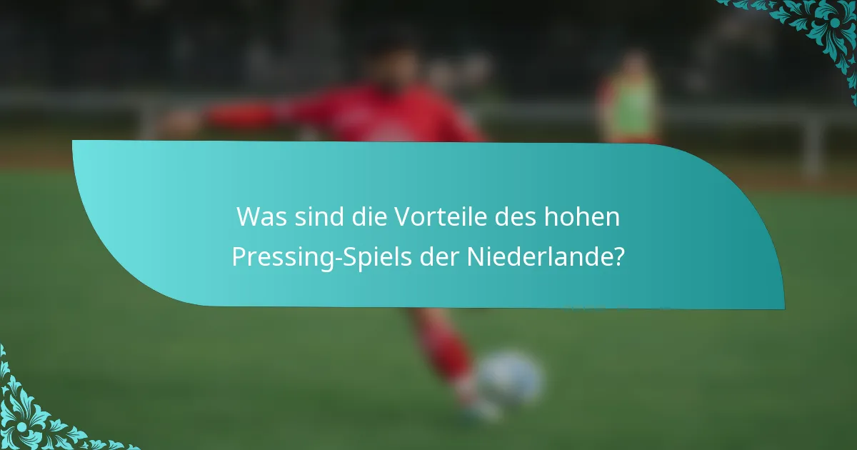 Was sind die Vorteile des hohen Pressing-Spiels der Niederlande?