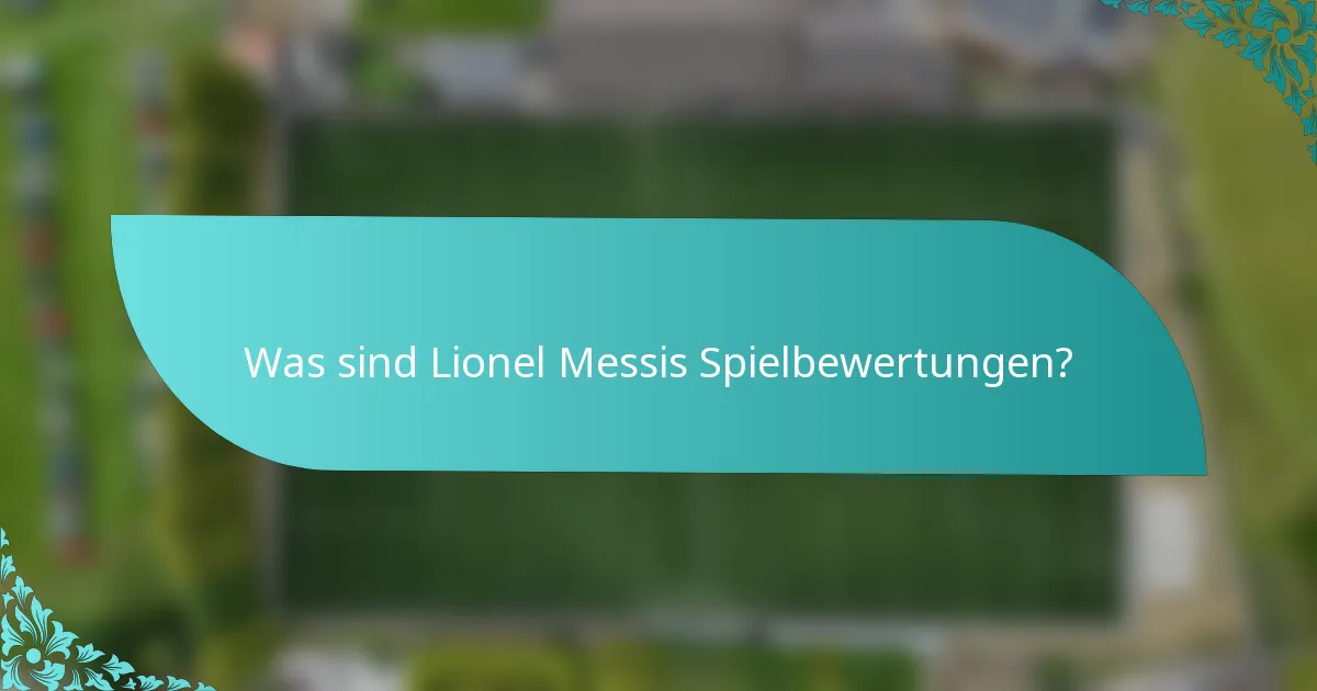 Was sind Lionel Messis Spielbewertungen?
