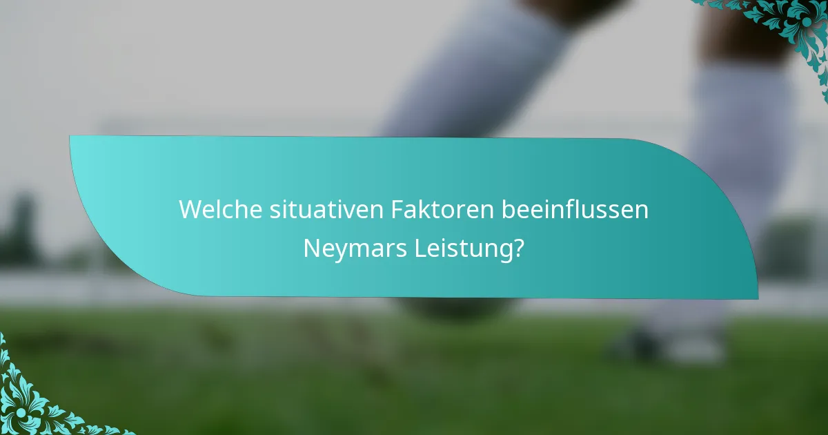 Welche situativen Faktoren beeinflussen Neymars Leistung?
