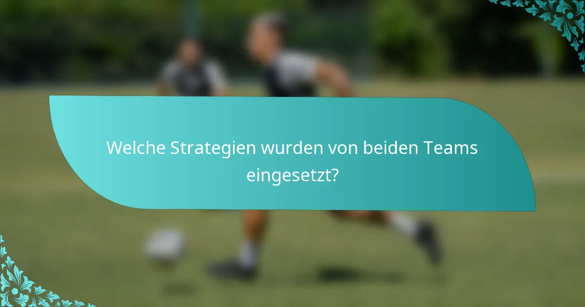 Welche Strategien wurden von beiden Teams eingesetzt?