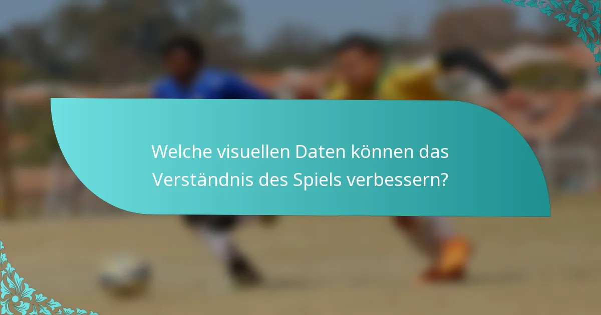 Welche visuellen Daten können das Verständnis des Spiels verbessern?