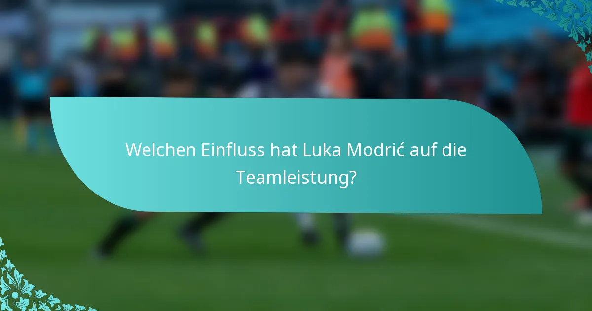 Welchen Einfluss hat Luka Modrić auf die Teamleistung?