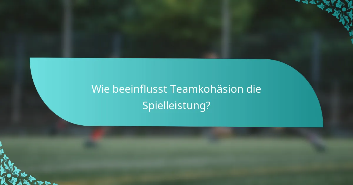 Wie beeinflusst Teamkohäsion die Spielleistung?