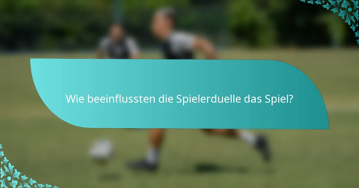 Wie beeinflussten die Spielerduelle das Spiel?
