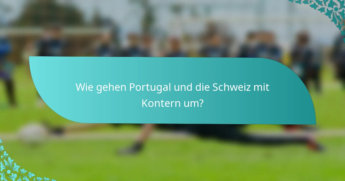 Wie gehen Portugal und die Schweiz mit Kontern um?
