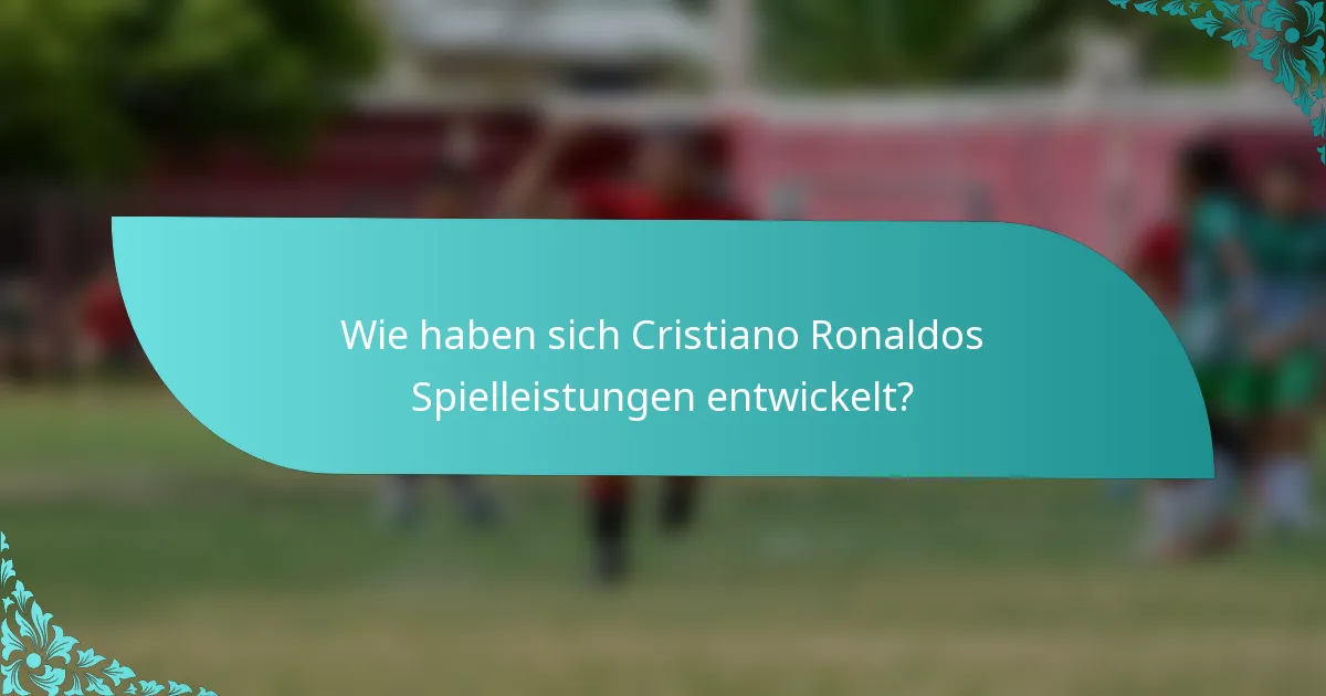 Wie haben sich Cristiano Ronaldos Spielleistungen entwickelt?