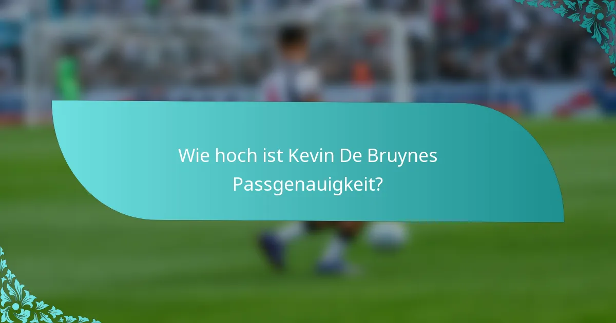 Wie hoch ist Kevin De Bruynes Passgenauigkeit?