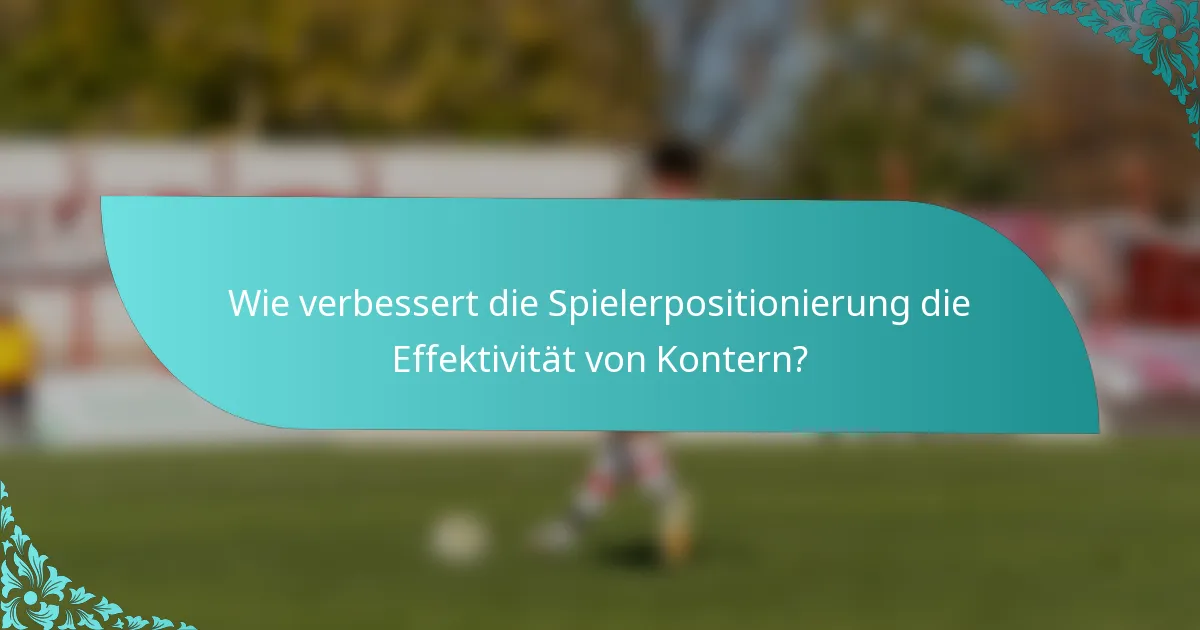 Wie verbessert die Spielerpositionierung die Effektivität von Kontern?