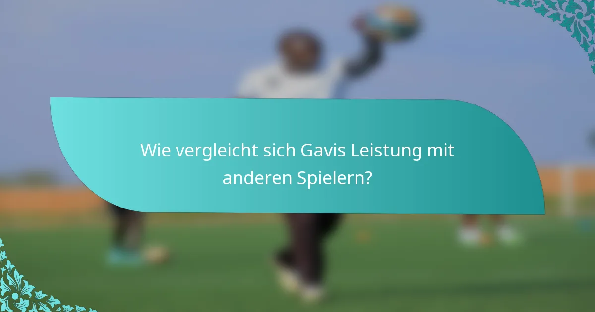 Wie vergleicht sich Gavis Leistung mit anderen Spielern?