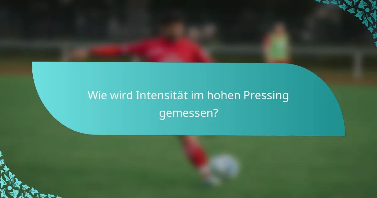 Wie wird Intensität im hohen Pressing gemessen?